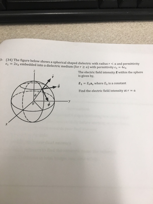 3 (34) The figure below shows a spherical shaped dielectric with radius r < a and permittivity 61 -20 embedded into a dielect