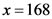 x=168
