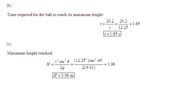 Time required for the ball to reach its maximum height: 20 20.2 12 251.65 t 1.65s Maximum height reached: .. v. sin, It (12.2