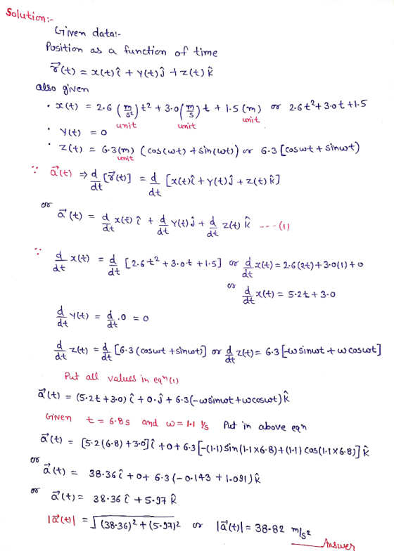 Solution:- Given data! Position as a function of time 8 (t) = x(t)? + (+)3 +2()Ế also given • 3(t) = 2.6 (A) 2 + 3.01 myt + 1