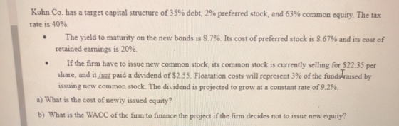 Kuhn Co. has a target capital structure of 35% debt, 2% preferred stock, and 63% common equity. The tax rate is 40% The yield