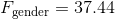 F_{\text{gender}}=37.44