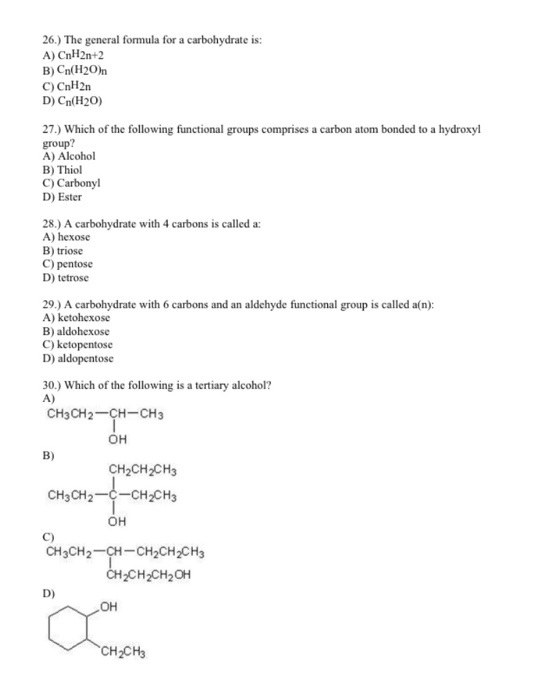 26.) The general formula for a carbohydrate is: A) CnH2n+2 B) Cn(H20)n C) CnH2n D) Cn(H20) 27.) Which of the following functi