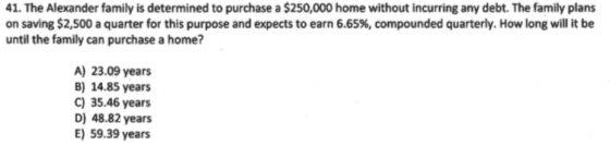 41. The Alexander family is determined to purchase a $250,000 home without incurring any debt. The family plans on saving $2,