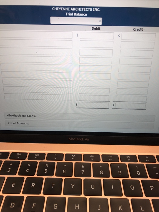 CHEYENNE ARCHITECTS INC. Trial Balance Debit Credit $ e Textbook and Media List of Accounts MacBook Air 80 3 S F4 0 DIL FB 59