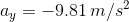 a_y=-9.81\,m/s^2