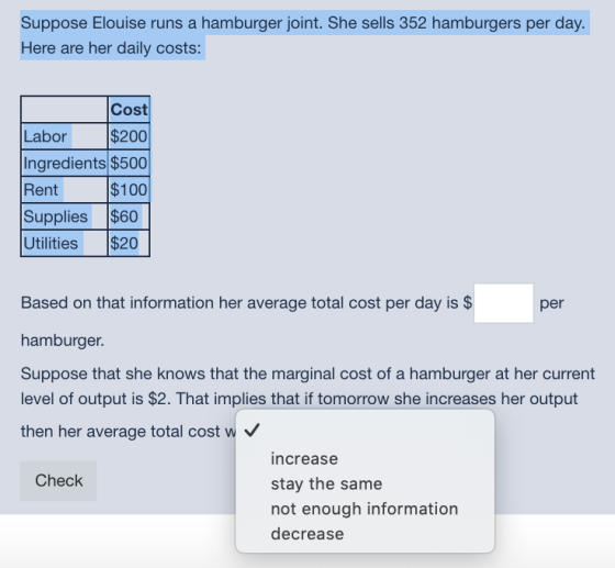 Suppose Elouise runs a hamburger joint. She sells 352 hamburgers per day. Here are her daily costs: Cost Labor $200 Ingredien