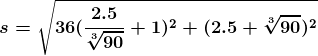 \boldsymbol{s=\sqrt{36(\frac{2.5}{\sqrt[3]{90}}+1)^2+(2.5+\sqrt[3]{90})^2}}