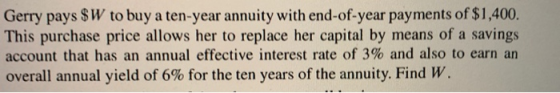 Gerry pays $W to buy a ten-year annuity with end-of-year payments of $1,400. This purchase price allows her to replace her ca