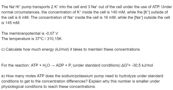 The Na+/K+ pump transports 2 K+ into the cell and 3 Nat out of the cell under the use of ATP. Under normal circumstances, the