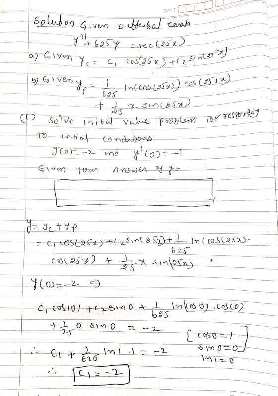 DATE yos 1 625 Inecos (25x)) cos (2512) x sincasal ay Given Y = C, cos(asx) +(2 Sin(257) solve initial value problem correspo