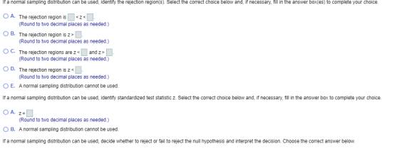 If a normal sampling distribution can be used, identify the rejection region(s). Select the correct choice below and, if nece