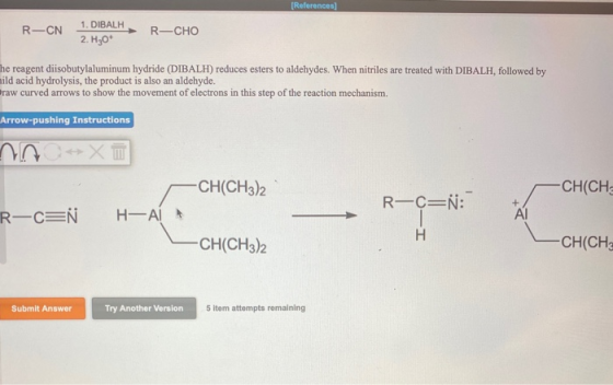 (References) R-CN 1. DIBALH 2. H30* R–CHO The reagent diisobutylaluminum hydride (DIBALH) reduces esters to aldehydes. When n