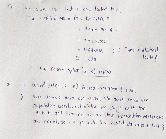 D a = 0.05, Here test is one tailed test The critical value is = tan, t - 2 too5, 15+19-2 to .05,32 = 1.693889 21 from stati