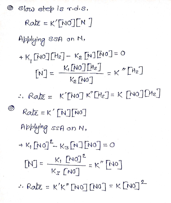 @ Slow step is ridis. Rate = k[NO][N] Applying 38A on N, + K, [NO][Hz] – K2 [N] No] = 0 w7 K, [NO] [he] - K [Hz] [N] = Ko [