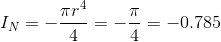 I_N=-\frac{\pi r^4}{4}=-\frac{\pi}{4}=-0.785