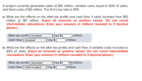 A project currently generates sales of $10 million, variable costs equal to 50% of sales, and fixed costs of $2 million. The