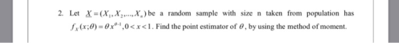 2. Let X=(X,, X2, ,X) be a random sample with size n taken from population has (oo-ox0xc. Find the point estiator o by usin the method of moment