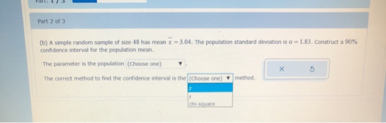 Part 13 Part 2 of 3 (b) A simple random sample of size 48 has mean x = 3.04. The population standard deviation is o=1.83. Con