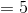 =5