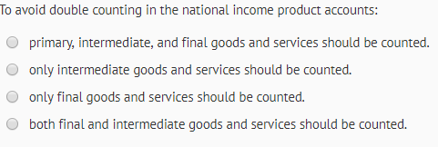 To avoid double counting in the national income product accounts: primary, intermediate, and final goods and services should