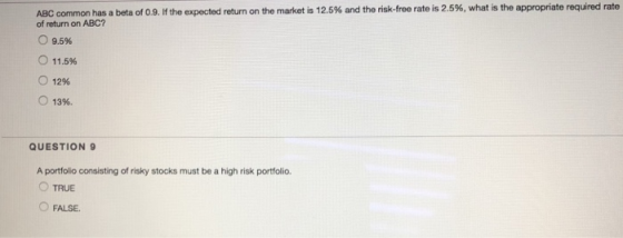 ABC com mon has a beta of 09. If the expected return on the market is 12.5% and the risk-free rate is 2.5%, what is the appro