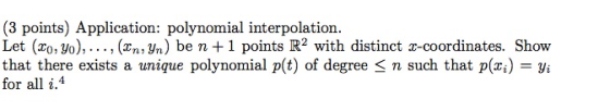 (3 points) Application: polynomial interpolation. Let (20; yo), ..., (In; Yn) be n +1 points R2 with distinct x-coordinates.