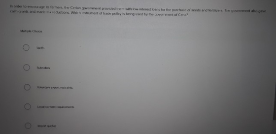 In order to encourage its farmers, the Cerian government provided them with low-interest loans for the purchase of seeds and