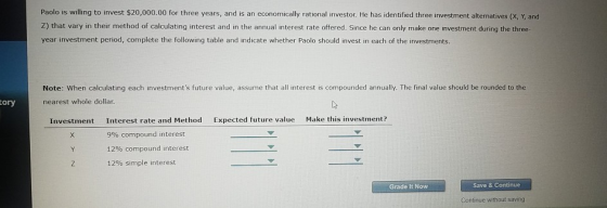 Paolo is willing to invest $20,000.00 for three years, and is an economically rational investor. He has identified three inve