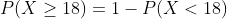 P(X > 18)1- P(X < 18)