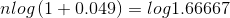 nlog (1 + 0.049) = log1.66667