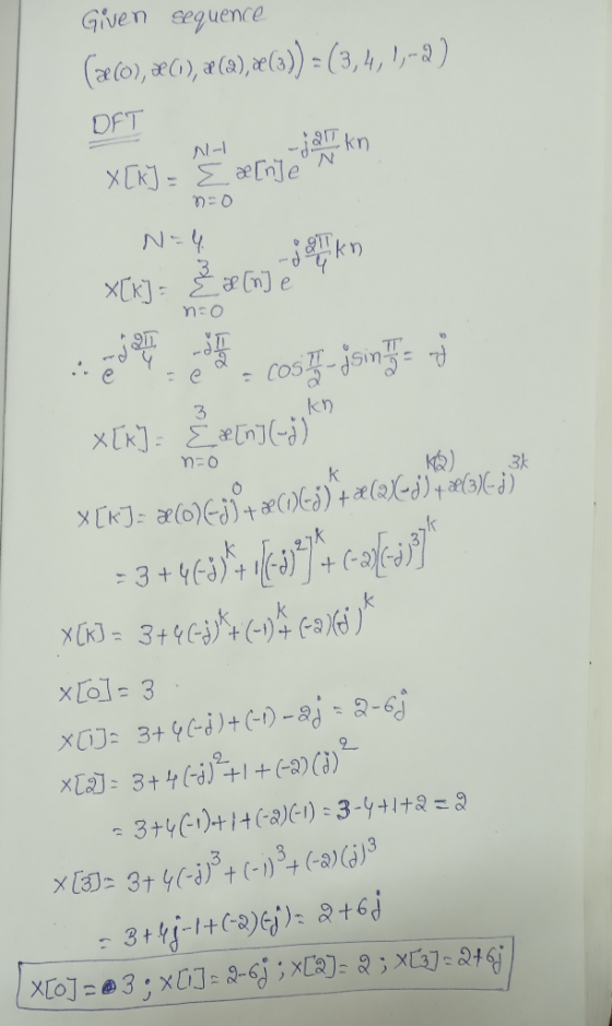 Given sequence (2(0), 8(i), a (2), (3)) = (3,4,7,-2) DFT Alt ja kan X[k] - E a[n]eºn N=4 g kn NI no XTK) : 23023E1 n=0 eted a
