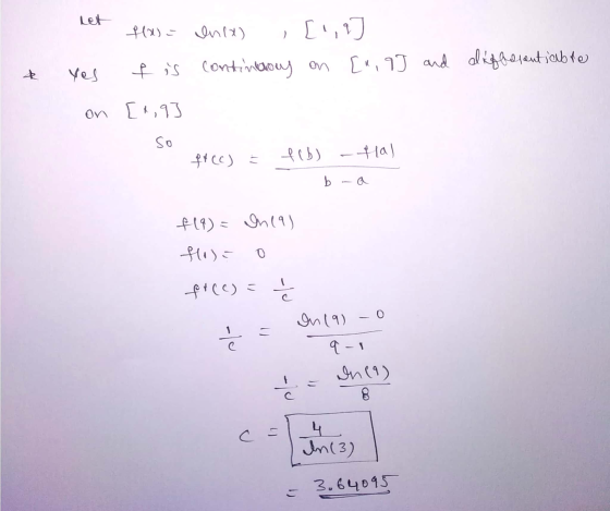 en cx , [!,97 continuary on [~,99 and & f(x) = fis [1,93 yes on differentiable so f*(c) = f(b) tal b-a f(q) = In 19) fo)? O f