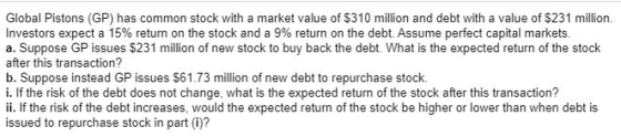 Global Pistons (GP) has common stock with a market value of $310 million and debt with a value of $231 million. Investors exp