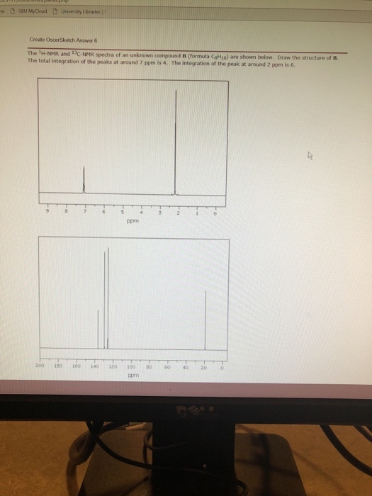 Create OscerSkotch Answer 6 Th e 1H-NMR and 13C-NMR spectra of an unknown compound s (formula CoMzo) are shown below. Draw the structure of B. The total integration of the peaks at around 7 ppm is 4. The integration of the peak at around 2 ppm is 6 ppm 200 180 160 140 120 100 060 4020