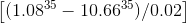 \left [ (1.08^{35}-10.66^{35})/0.02 \right ]