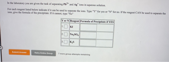 In the laboratory you are given the task of separating Pb2+ and Ag+ ions in aqueous solution. For each reagent listed below i