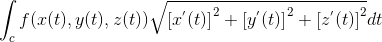 \int_{c}f(x(t),y(t),z(t))\sqrt{\left [ x^{'}(t) \right ]^2+\left [ y^{'}(t) \right ]^2+\left [ z^{'}(t) \right ]^2}dt