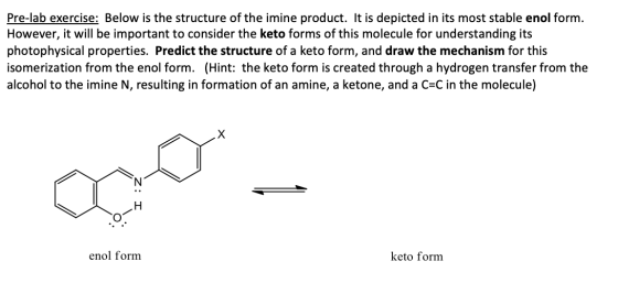 Pre-lab exercise: Below is the structure of the imine product. It is depicted in its most stable enol form. However, it will