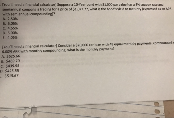 (Youll need a financial calculator] Suppose a 10-Year bond with $1,000 par value has a 5% coupon rate and semiannual coupons