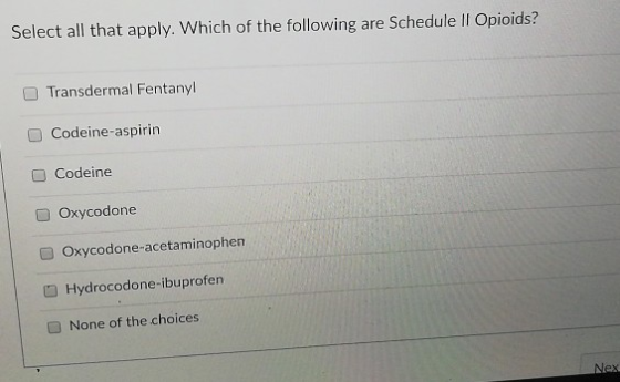 Select all that apply. Which of the following are Schedule Il Opioids? Transdermal Fentanyl Codeine-aspirin ■ Codeine Oxycodo