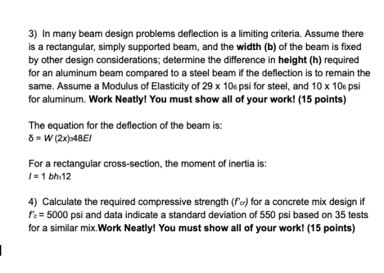 3) In many beam design problems deflection is a limiting criteria. Assume there is a rectangular, simply supported beam, and