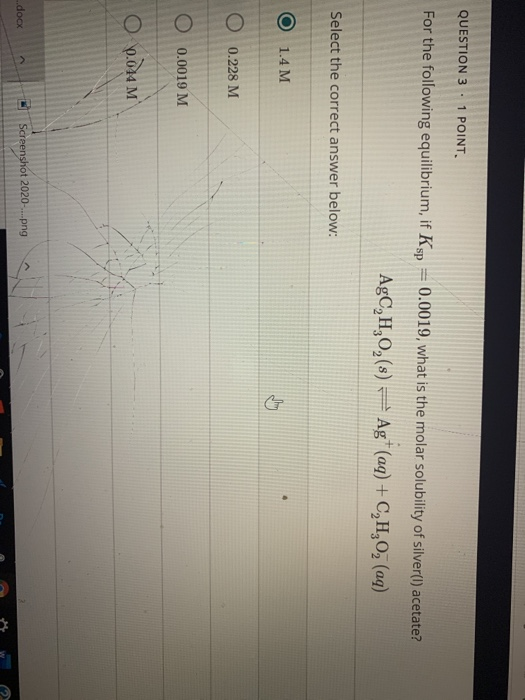 QUESTION 3.1 POINT. For the following equilibrium, if Ksp 0.0019, what is the molar solubility of silver(t) acetate? AgC,H,O,