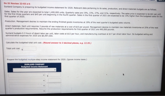 NEAT Do It! Review 22-03 a-b Sunland Company is preparing its budgeted income statement for 2020. Relevant data pertaining to