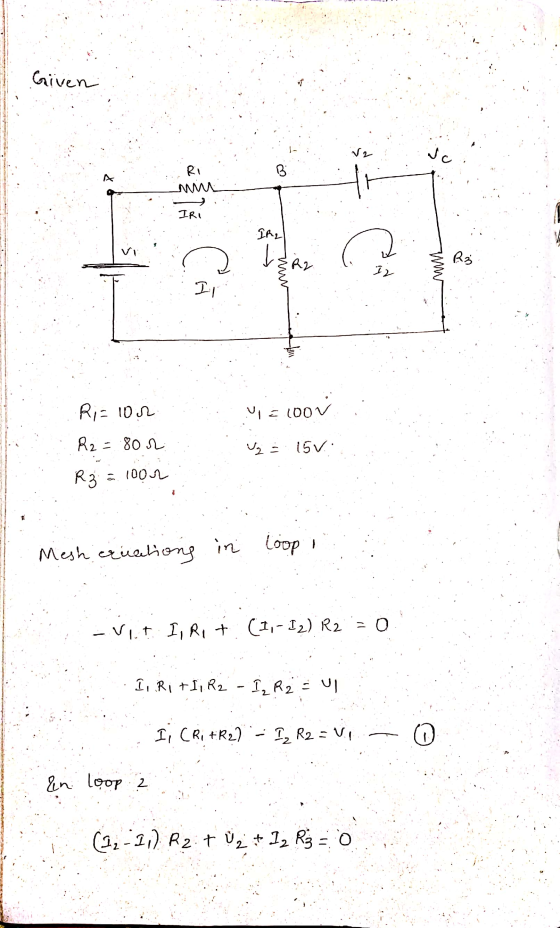Given V2 sc B Ri mi IRI IRI IR, t a R3 R2 I2 CA mur Il Ri=100 V=100 coor R2=802 Vas 15V.: R3 = 1002 Mesh equations in loop -v