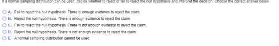 If a normal sampling distribution can be used, decide whether to reject or fail to reject the null hypothesis and interpret t