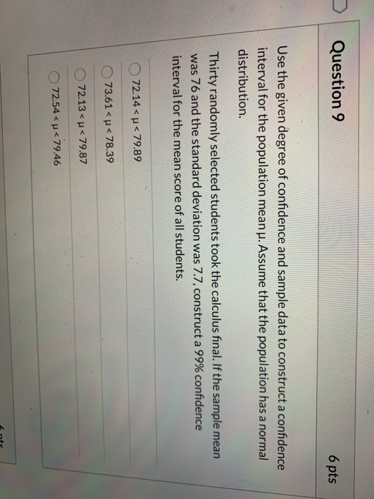 Question 9 6 pts Use the given degree of confidence and sample data to construct a confidence interval for the population mea