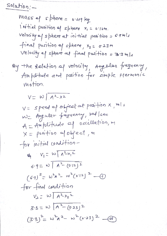 Soluhion:- assf sphere velbdty j sphere t final Poriton ef sphere, x2s 2 VVelodi y en le apasrtoo for simp motion Honic 4 Sec T (nitjal (onion- 2 for -finel condition О-23