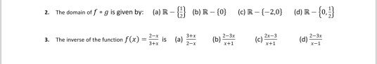 2. The domain of fug is given by: (a) R - (b)R-{0} (c)R-{-2,0)(d) R - {0} 3. The inverse of the function f(x) is a) ( )
