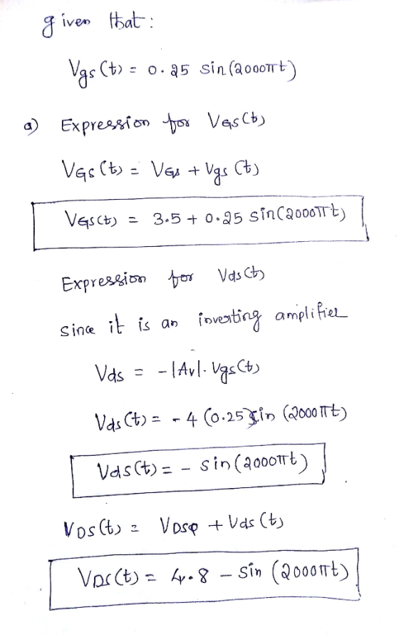 given that: Vgs (t) = 0.45 sin(Qooort) a) Expression for Vasco) Vgs (t) = Ves + Vgs Ct) VESE) - 3.5 +0.25 Sin (20001Tt) Expre